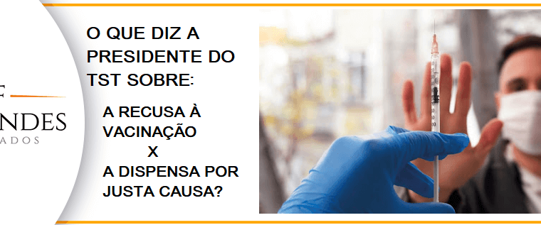 PRESIDENTE DO TST DIZ QUE EMPRESA PODE DEMITIR QUEM RECUSAR A VACINA